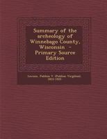 Summary of the Archeology of Winnebago County, Wisconsin 1019243996 Book Cover