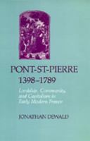 Pont-St-Pierre, 1398-1789: Lordship, Community, and Capitalism in Early Modern France (Studies on the History of Society and Culture) 0520056736 Book Cover