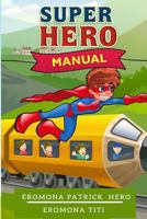 Super Hero Manual: Everyday life of a Super Hero 1500629774 Book Cover