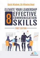 Elevate Your Leadership: 8 Effective Communication Skills: First Edition B0CNYF46JP Book Cover