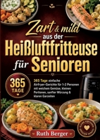 Zart & mild aus der Heißluftfritteuse für Senioren: 365 Tage einfache Airfryer-Gerichte für 1-2 Personen mit weichem Gemüse, kleinen Portionen, sanfter Würzung & klaren Garzeiten 3695126922 Book Cover