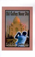 Old Golfers Never Die, Inc. 1585006262 Book Cover