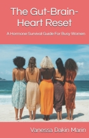 The Gut-Brain-Heart Reset: A Hormone Survival Guide For Busy Women B0FF2ZQBB4 Book Cover