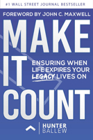 Make It Count: Ensuring When Life Expires Your Legacy Lives On 1954759762 Book Cover