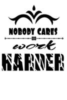 nobody cares work harder: Always Believe in Yourself journal for men, women and kids to write in Journal/Notebook with 120 Inspirational Quotes Inside 1710193662 Book Cover