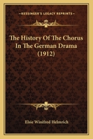 The History Of The Chorus In The German Drama 0548861978 Book Cover