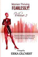 Women Thriving Fearlessly Volume 2: Powerful Collection of Real Life Stories of Women Who Learned How to Thrive Through Life's Toughest Situations 1544108052 Book Cover