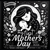 High Contrast Baby Book - Mother's Day: My First Mothers Day For Newborn, Babies, Infants High Contrast Baby Book of Family days Black and White Baby 9843564987 Book Cover