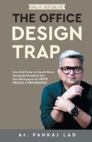The Office Design Trap: From Cost Center to Growth Driver - The Secret Formula to Turn Your Work space into PROFIT, PRESTIGE & PERFORMANCE B0GSC65R8L Book Cover