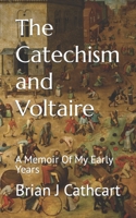 The Catechism and Voltaire: A Memoir Of My Early Years B09RWCDC1D Book Cover