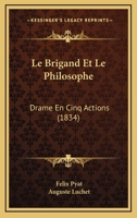 Le Brigand Et Le Philosophe: Drame En Cinq Actions (1834) 1363794205 Book Cover