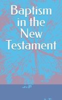 Baptism in the New Testament 1728713420 Book Cover