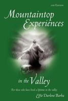 Mountaintop Experiences in the Valley, 2nd Edition: For those who have lived a lifetime in the valley 1463445164 Book Cover