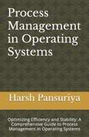 Process Management in Operating Systems: Optimizing Efficiency and Stability: A Comprehensive Guide to Process Management in Operating Systems B0CRQCRR4V Book Cover