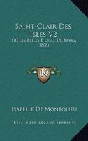 Saint-Clair Des Isles V2: Ou Les Exiles E L'Isle de Barra (1808) 116025043X Book Cover