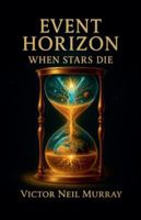 Event Horizon: When Stars Die B0G4MKJXGS Book Cover