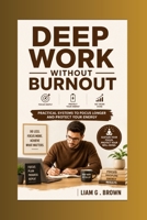Deep Work Without Burnout: Practical Systems to Focus Longer and Protect Your Energy B0HB738BB7 Book Cover