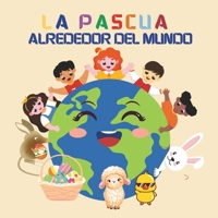 La Pascua Alrededor del Mundo: Un Viaje Global con Julia y el Conejito de Pascua para Aprender sobre las Tradiciones y Costumbres Primaverales (Spanish Edition) B0D1YQRK59 Book Cover