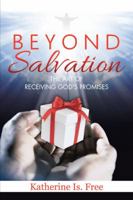 Beyond Salvation: The Art of Receiving God's Promises 1504975081 Book Cover