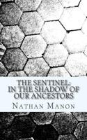 The Sentinel: In The Shadow of Our Ancestors 1500515965 Book Cover