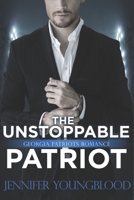 The Unstoppable Patriot: Georgia Patriots Romance 1690157755 Book Cover