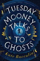 Tuesday Mooney Talks to Ghosts: An Adventure 0358410762 Book Cover