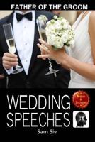 Wedding Speeches: Father of the Groom: Sample Speeches to Help the Father of the Groom Give the Perfect Wedding Speech 1523667761 Book Cover