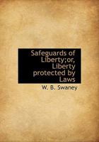 Safeguards of liberty or, Liberty protected by laws 1115407252 Book Cover