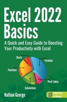 Excel 2022 Basics: A Quick and Easy Guide to Boosting Your Productivity with Excel 1915476046 Book Cover