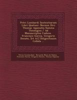 Petri Lombardi Sententiarum Libri Quatuor: Necnon Divi Thomae Aquinatis Summa Theologica / Ad Manuscriptos Codices Francisco Garcia, Gregorio Donato, 1249474167 Book Cover