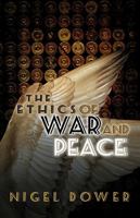 The Ethics of War and Peace (WCMW - War and Conflict in the Modern World) 0745641687 Book Cover