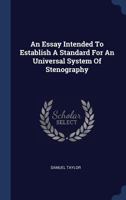An Essay Intended to Establish a Standard for an Universal System of Stenography 1140903675 Book Cover