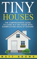 Tiny Houses: The Comprehensive Guide to Living in a Tiny House with Examples and Ideas of Designs (Tiny House Living, Shipping Container Homes Book 2) 1544068034 Book Cover