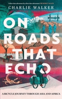On Roads That Echo: A bicycle journey through Asia and Africa 199993492X Book Cover