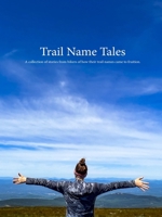 Trail Name Tales: A collection of stories from hikers of how their trail names came to fruition. B0CR5DDF5P Book Cover