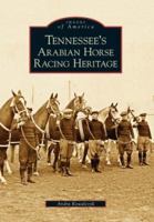 Tennessees Arabian Horse Racing Heritage 073854390X Book Cover