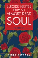 Suicide Notes from an Almost Dead Soul 1546207279 Book Cover