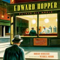 Edward Hopper Paints His World 0805087524 Book Cover