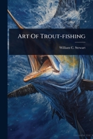 Art Of Trout-fishing 1024839966 Book Cover