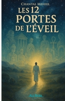 Les 12 Portes de l’E´veil: Un voyage initiatique guidé par les grands Maîtres spirituels pour transformer votre vie intérieure (French Edition) 2488183202 Book Cover