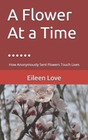 A Flower At a Time ......: How Anonymously Sent Flowers Touch Lives B0FSY47BN9 Book Cover