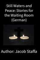 Still Waters and Peace: Stories for the Waiting Room (German) (German Edition) B0GFFM88HT Book Cover