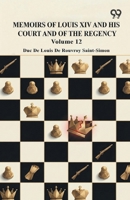 Memoirs Of Louis XIV And His Court And Of The Regency: Volume 12 9376394690 Book Cover