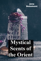 Mystical Scents of the Orient: A Journey Through Incense and Perfume Traditions of Asia B0FPGMSRVB Book Cover