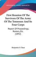 First Reunion Of The Survivors Of The Army Of The Tennessee And Its Four Corps: Report Of Proceedings, Rosters, Etc. 1436847958 Book Cover