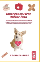 Emergency First Aid for Pets: Knowing the basics of pet first aid and CPR will help you deal with emergencies as well as small wounds that don't require veterinarian care. B0F3VPYTCY Book Cover