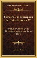 Histoire Des Principaux Écrivains Français Depuis L'origine De La Littérature Jusqu'à Nos Jours, Volume 2 1166783588 Book Cover