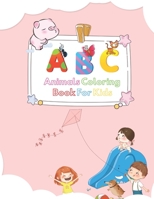 A B C Animals Coloring Book For Kids: My Alphabet Coloring Book with Learning Animals: Fun Coloring Books for Toddlers and Ages 2 to 3, 4 and 5 - Activity Book Teaches ABC, Words for Kindergarten and  1676410325 Book Cover