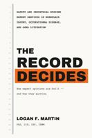 The Record Decides: Safety and Industrial Hygiene Expert Services in Workplace Injury, Occupational Disease, and OSHA Litigation B0HCKL64R9 Book Cover