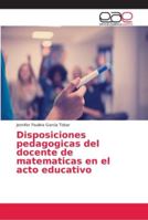 Disposiciones pedagogicas del docente de matematicas en el acto educativo 620216316X Book Cover